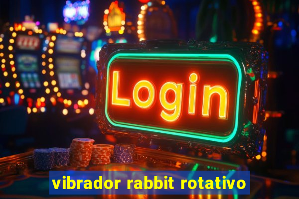 vibrador rabbit rotativo